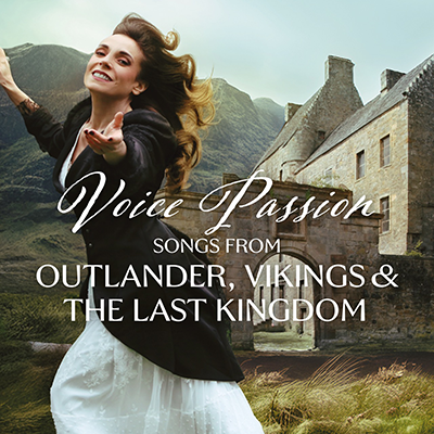 Voice Passion - Songs from Outlander, Vikings & The Last Kingdom